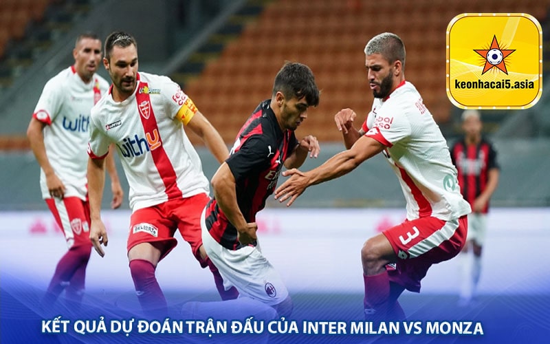 Kết quả dự đoán trận đấu của Inter Milan vs Monza