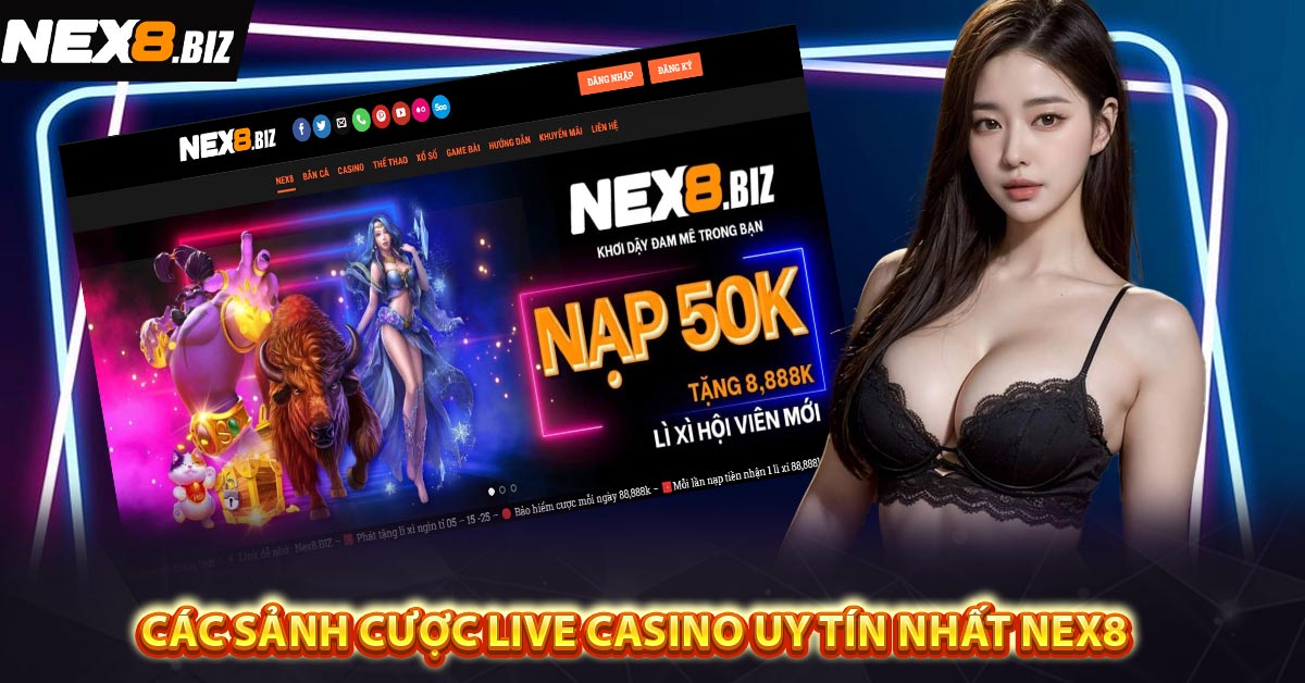 Các sảnh cược Live Casino uy tín nhất NEX8